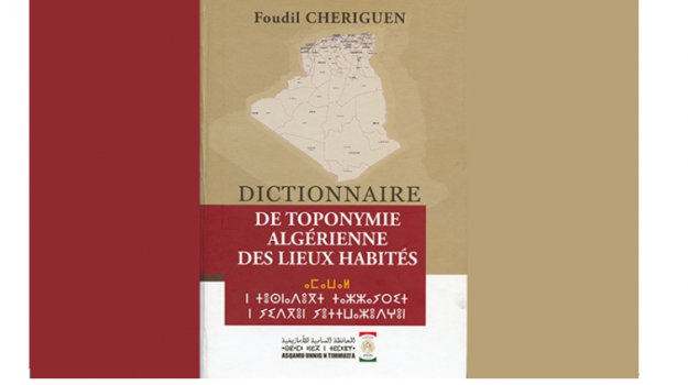 Le Dictionnaire de toponymie algérienne des lieux habités, de Foudil Cheriguen, vient d’être édité par le Haut-Commissariat à l’amazighité.